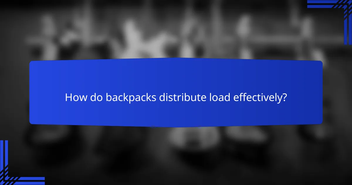How do backpacks distribute load effectively?