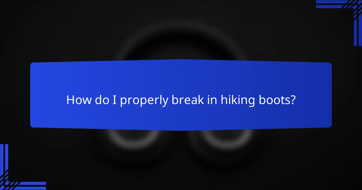 How do I properly break in hiking boots?
