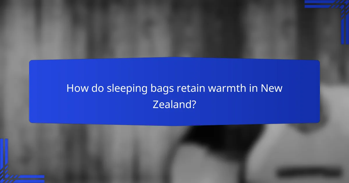 How do sleeping bags retain warmth in New Zealand?