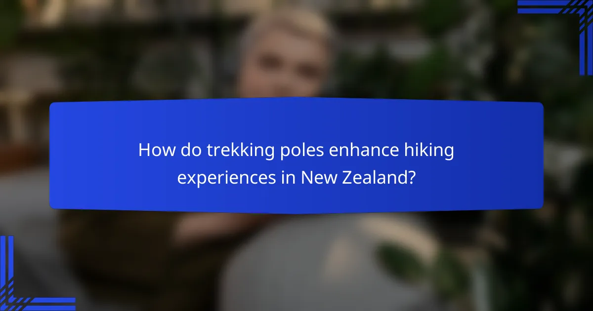 How do trekking poles enhance hiking experiences in New Zealand?