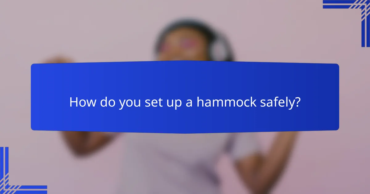 How do you set up a hammock safely?