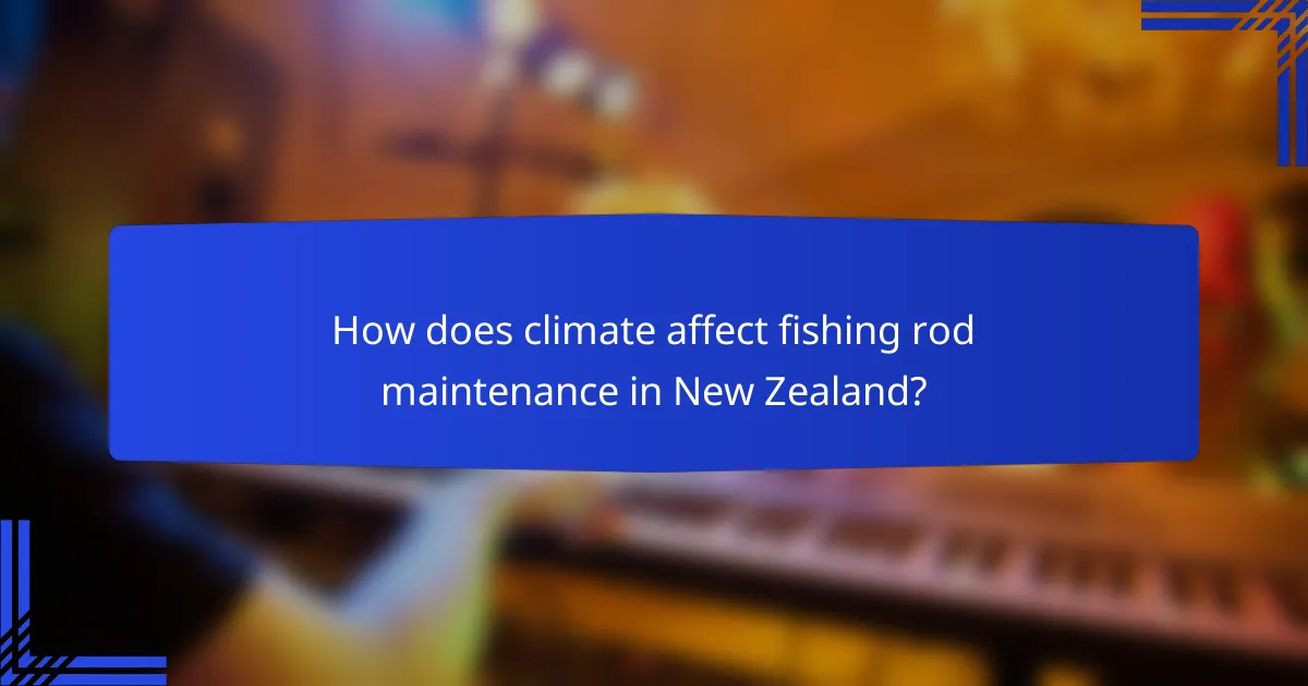 How does climate affect fishing rod maintenance in New Zealand?