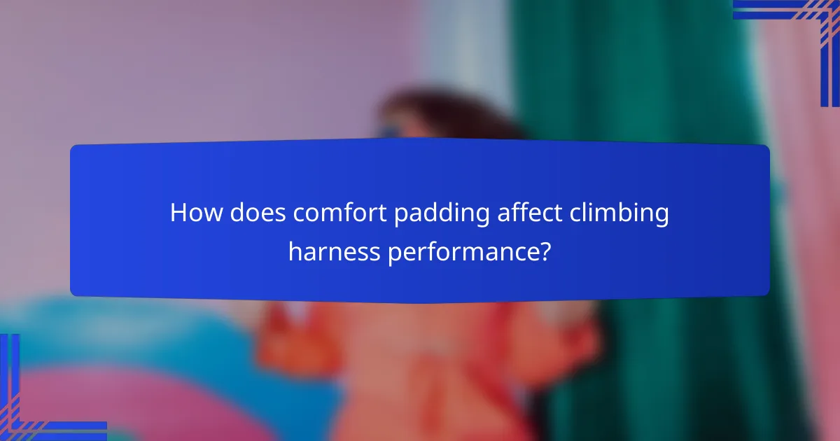 How does comfort padding affect climbing harness performance?