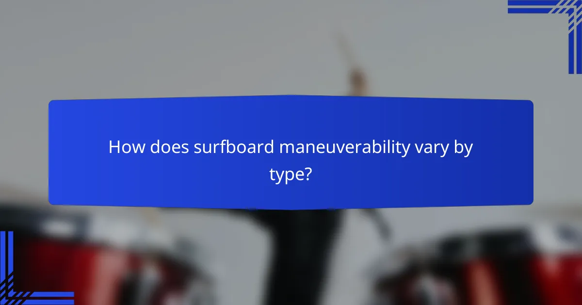 How does surfboard maneuverability vary by type?