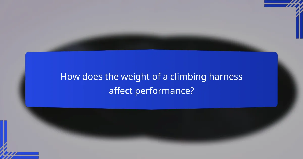 How does the weight of a climbing harness affect performance?