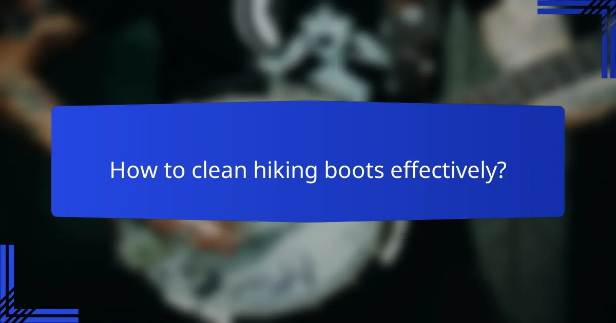 How to clean hiking boots effectively?