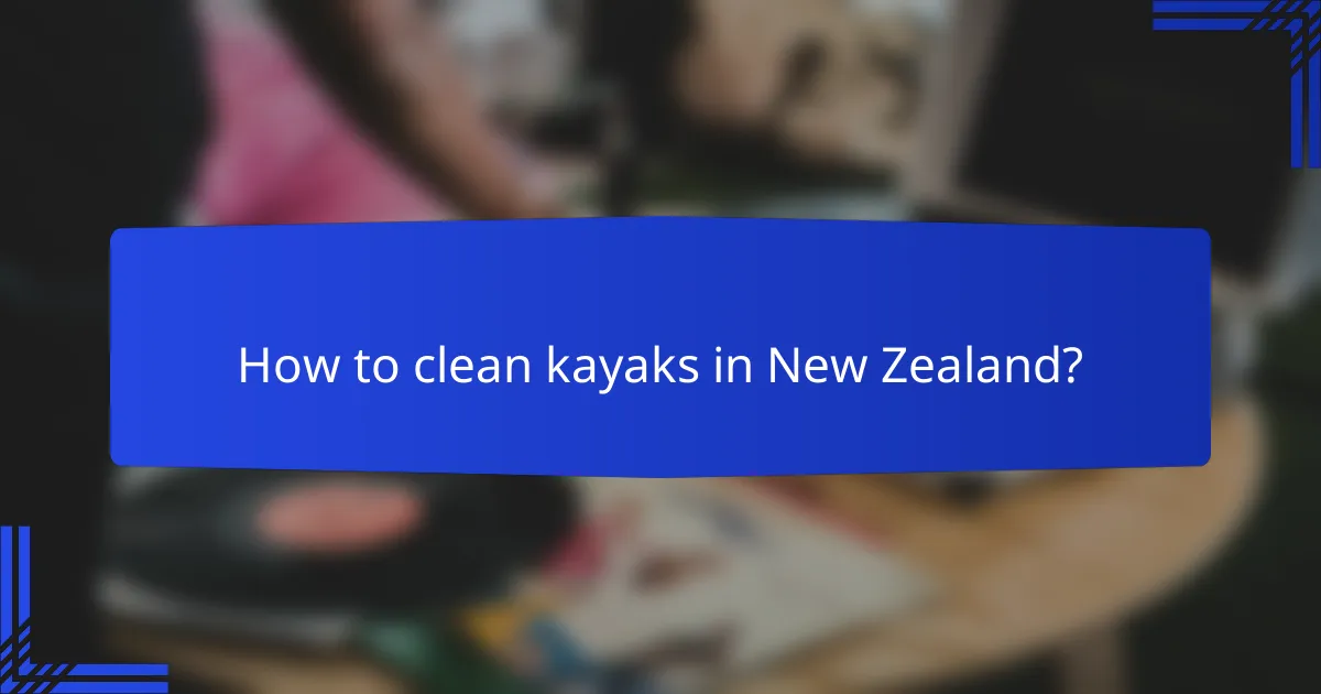 How to clean kayaks in New Zealand?