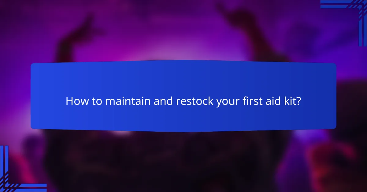 How to maintain and restock your first aid kit?