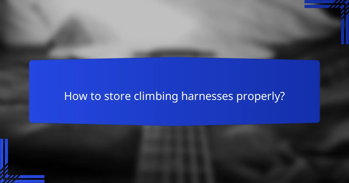 How to store climbing harnesses properly?