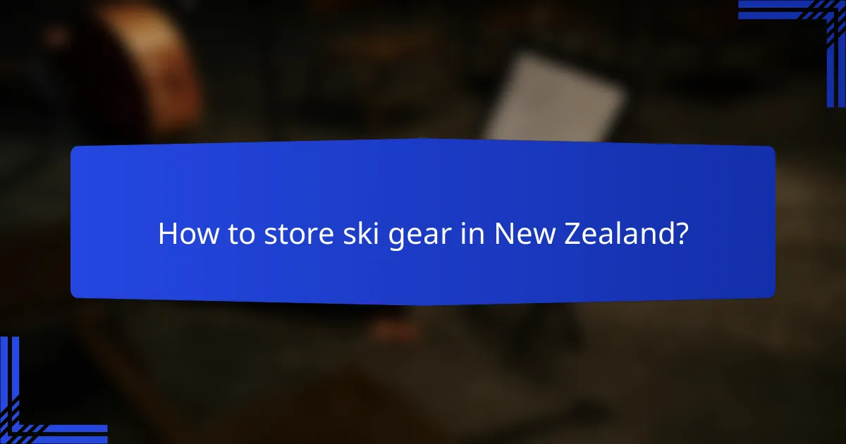 How to store ski gear in New Zealand?