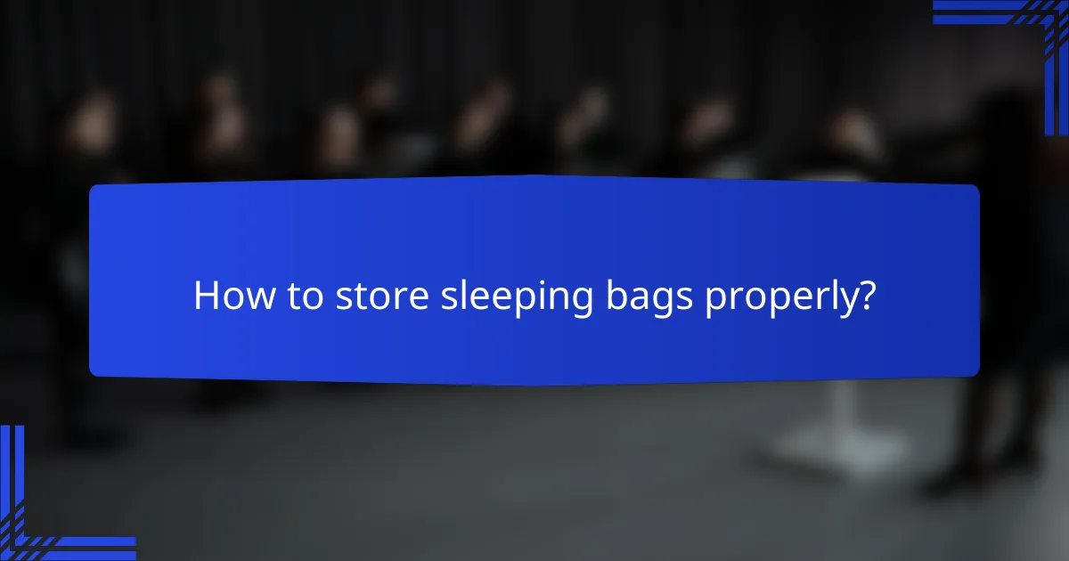 How to store sleeping bags properly?