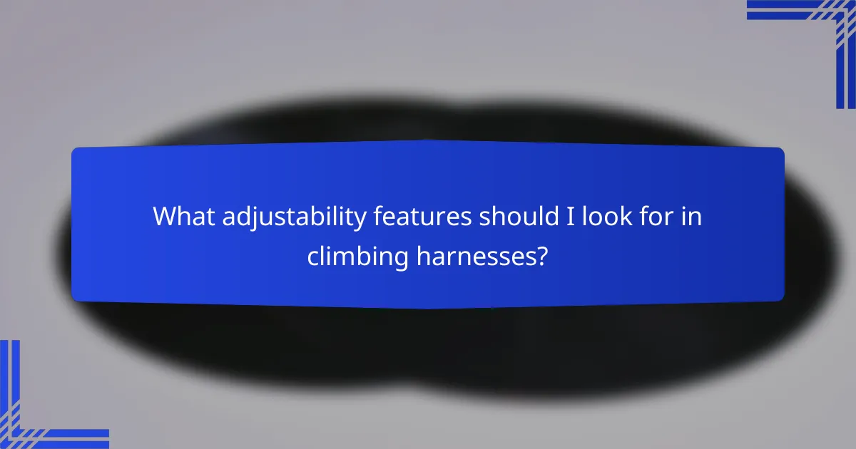 What adjustability features should I look for in climbing harnesses?