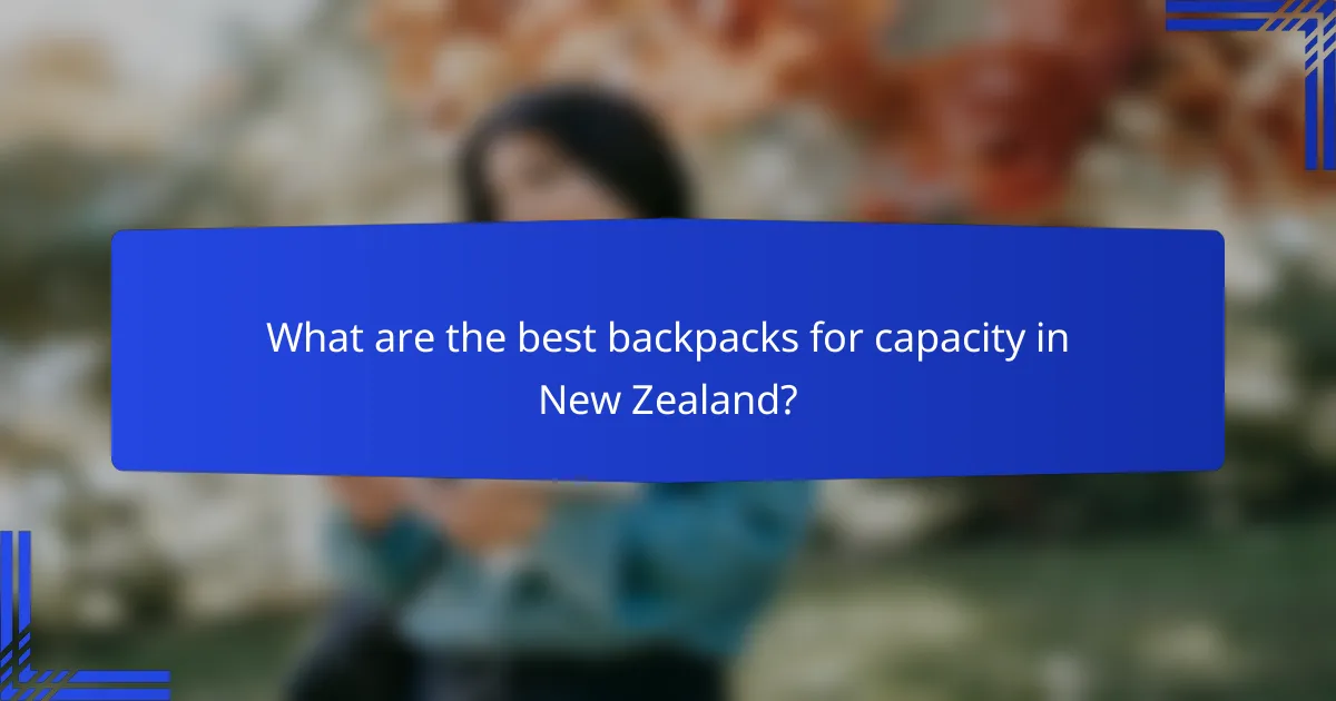 What are the best backpacks for capacity in New Zealand?