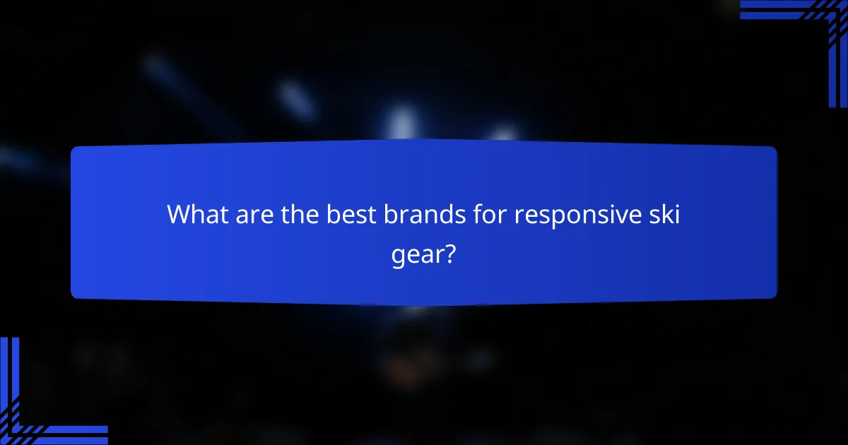 What are the best brands for responsive ski gear?