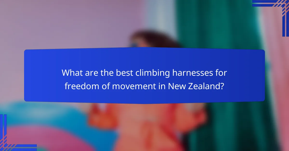 What are the best climbing harnesses for freedom of movement in New Zealand?