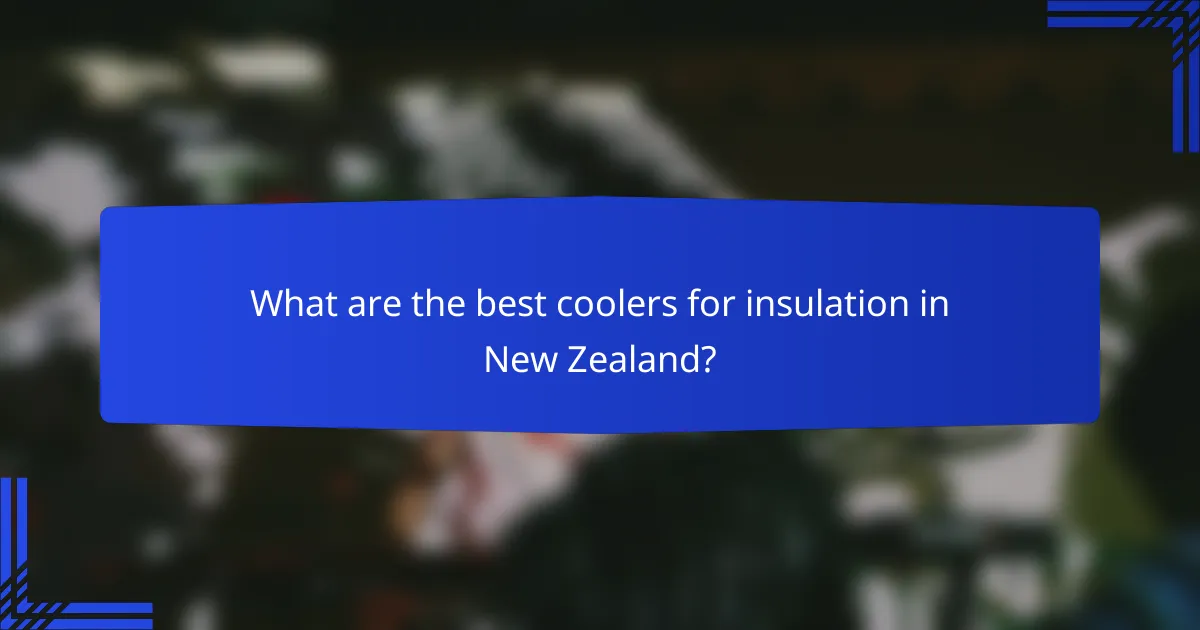 What are the best coolers for insulation in New Zealand?