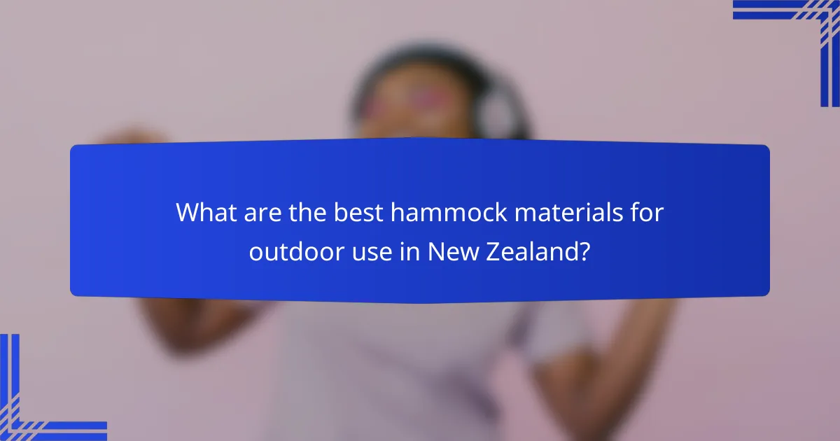 What are the best hammock materials for outdoor use in New Zealand?