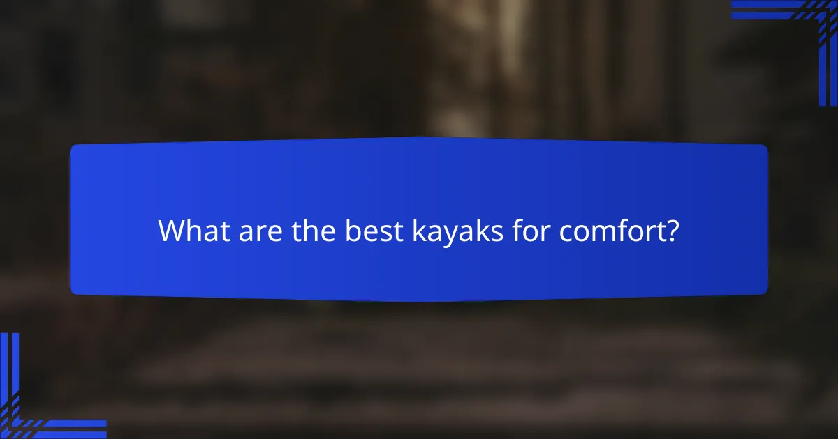 What are the best kayaks for comfort?