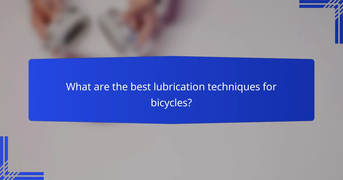 What are the best lubrication techniques for bicycles?