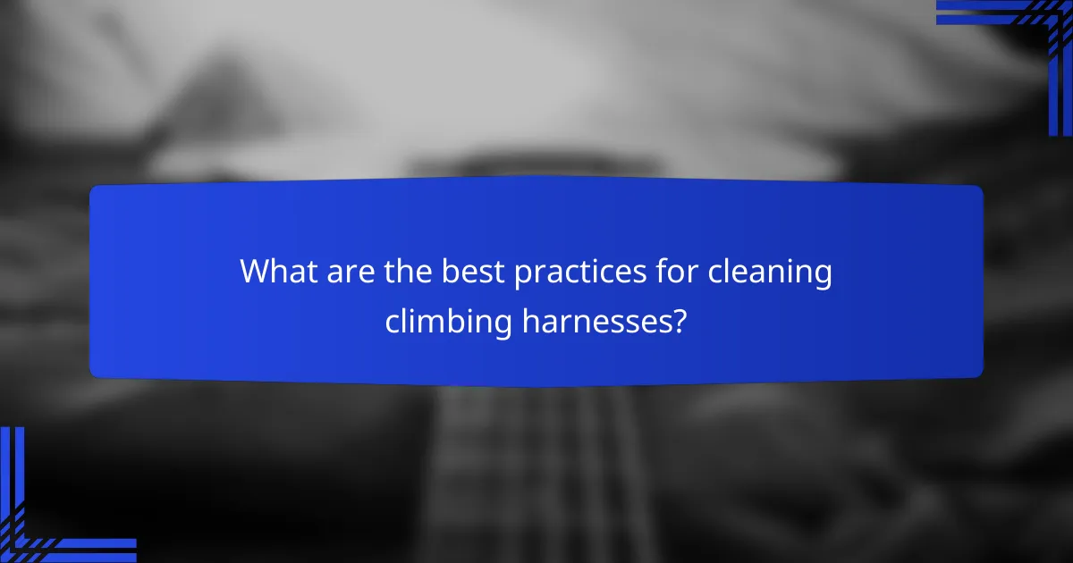 What are the best practices for cleaning climbing harnesses?
