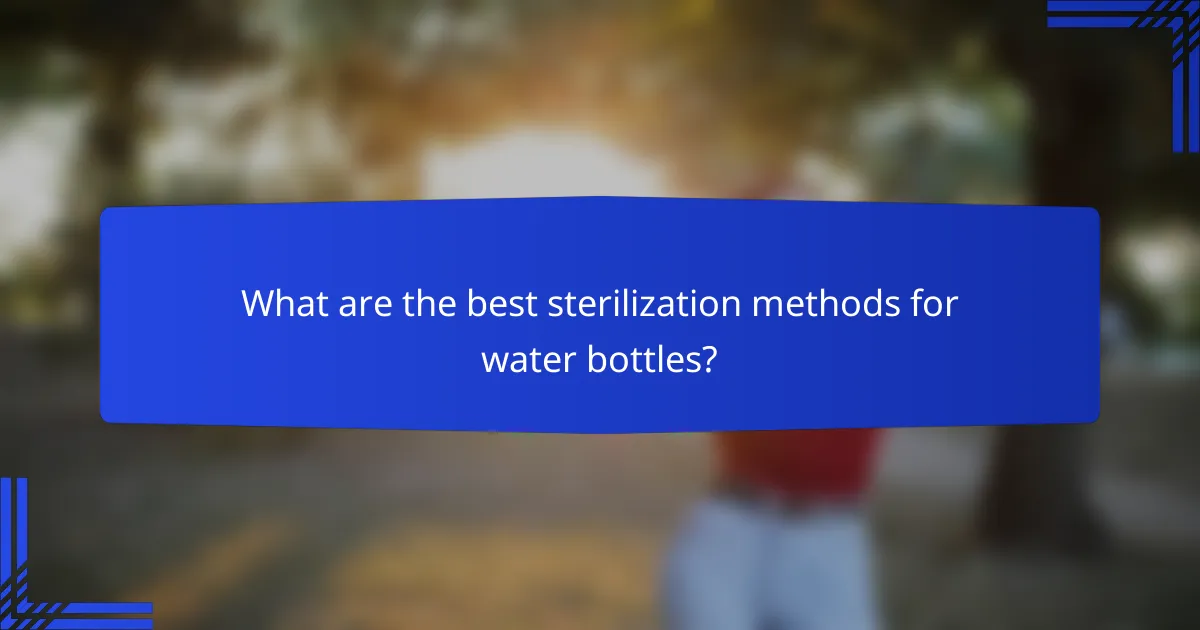 What are the best sterilization methods for water bottles?