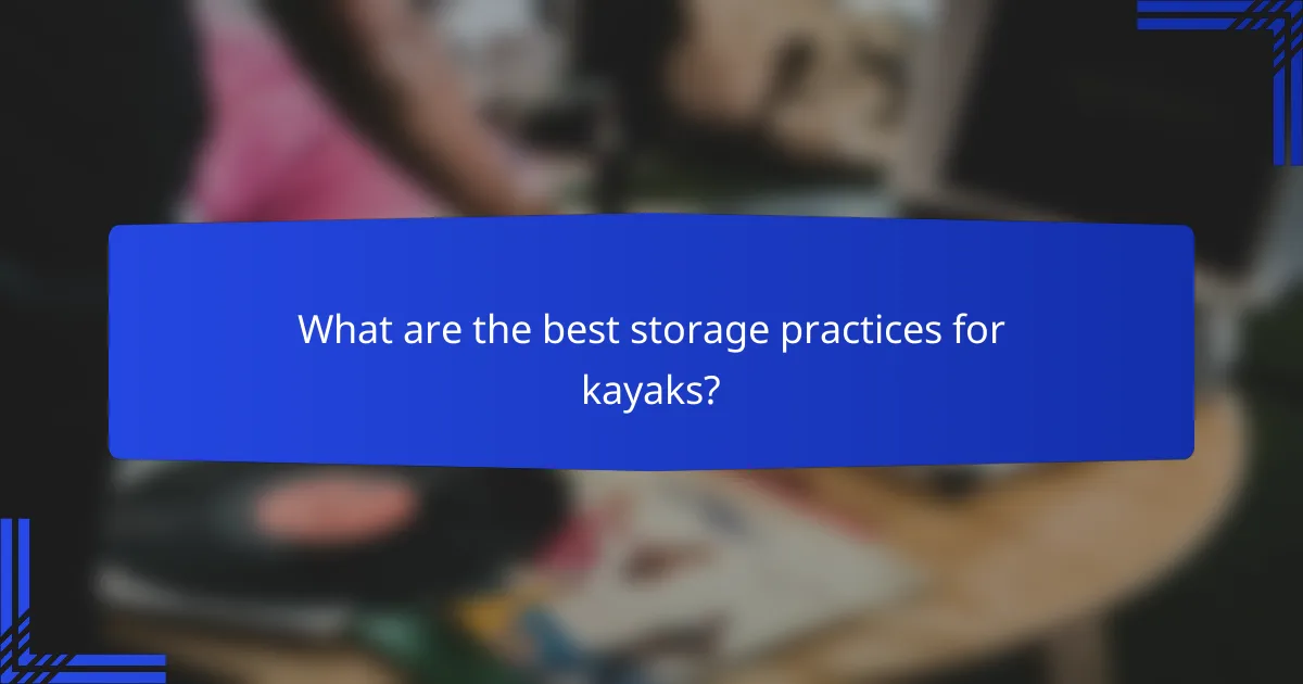 What are the best storage practices for kayaks?