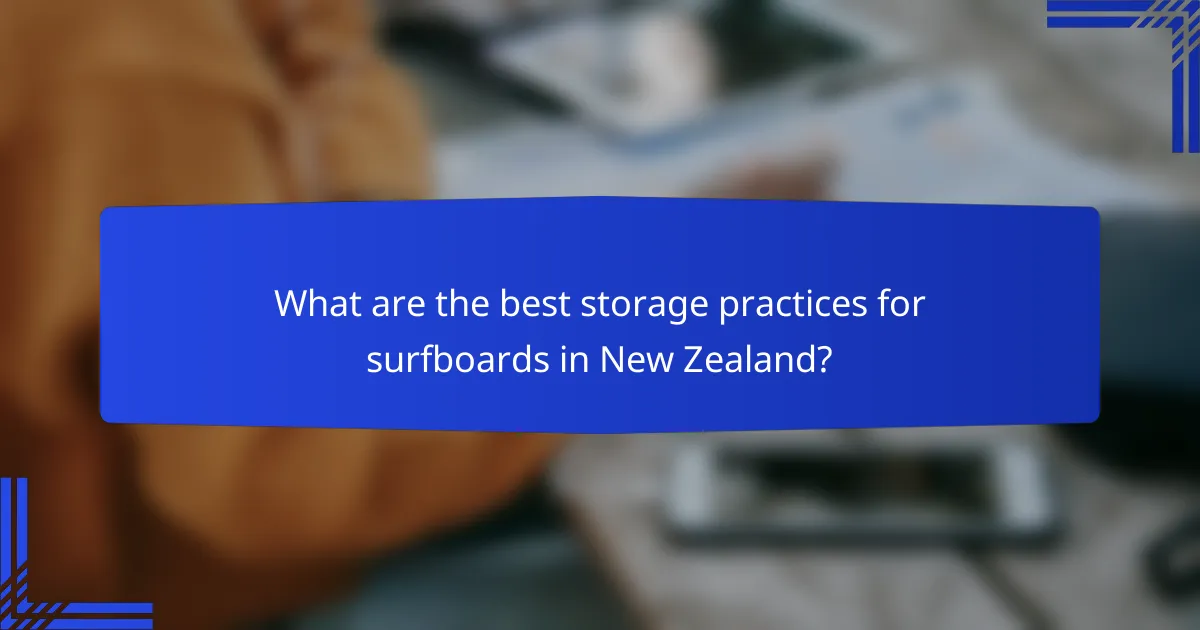 What are the best storage practices for surfboards in New Zealand?