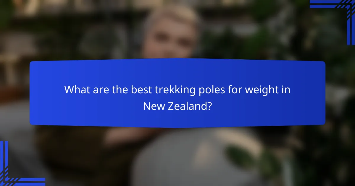 What are the best trekking poles for weight in New Zealand?