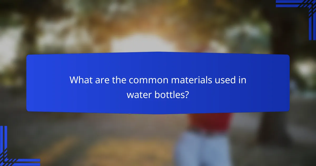 What are the common materials used in water bottles?