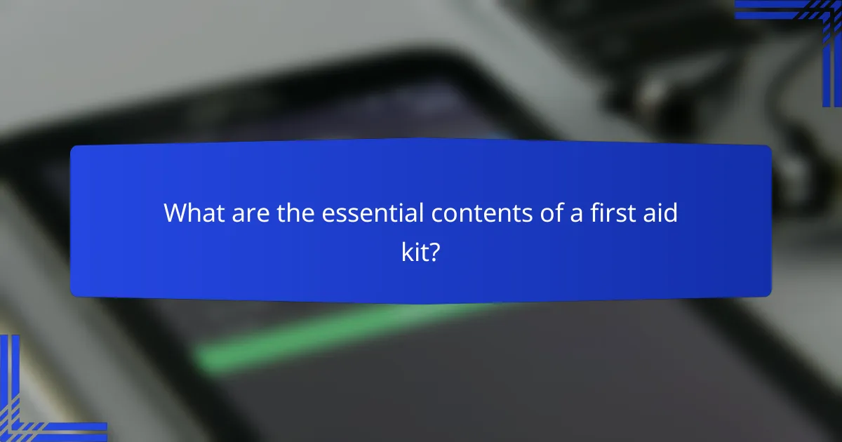 What are the essential contents of a first aid kit?