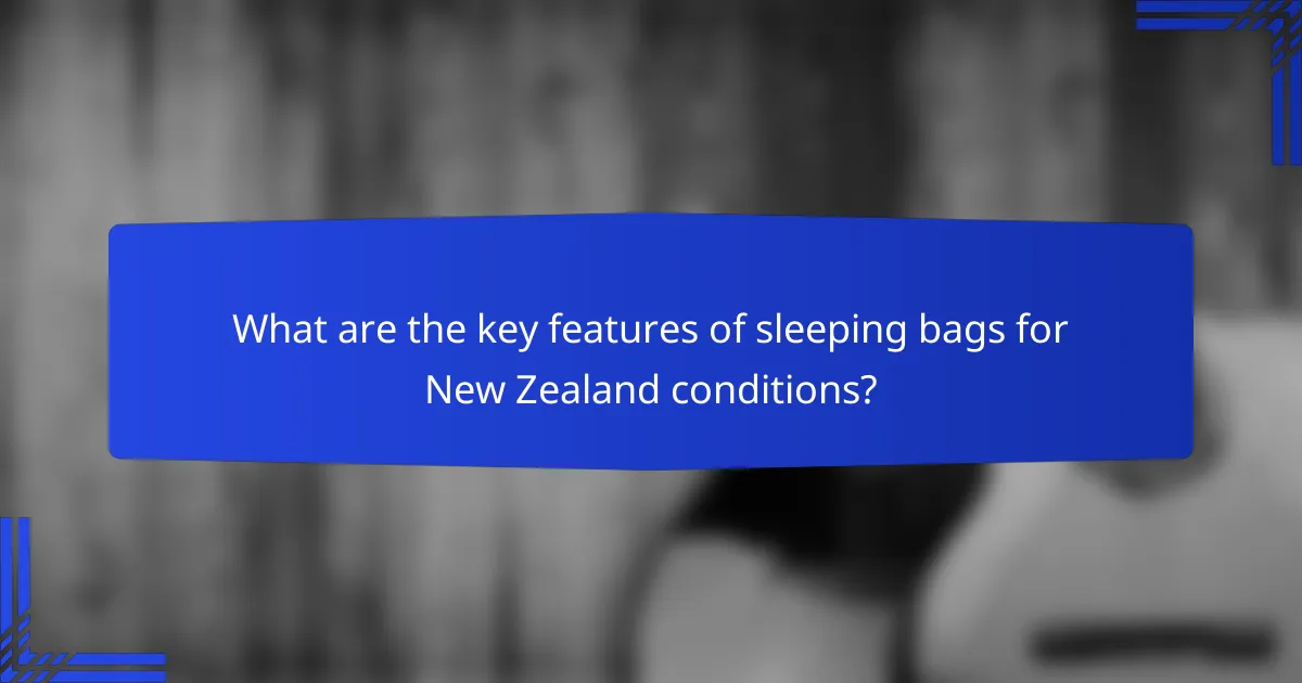 What are the key features of sleeping bags for New Zealand conditions?