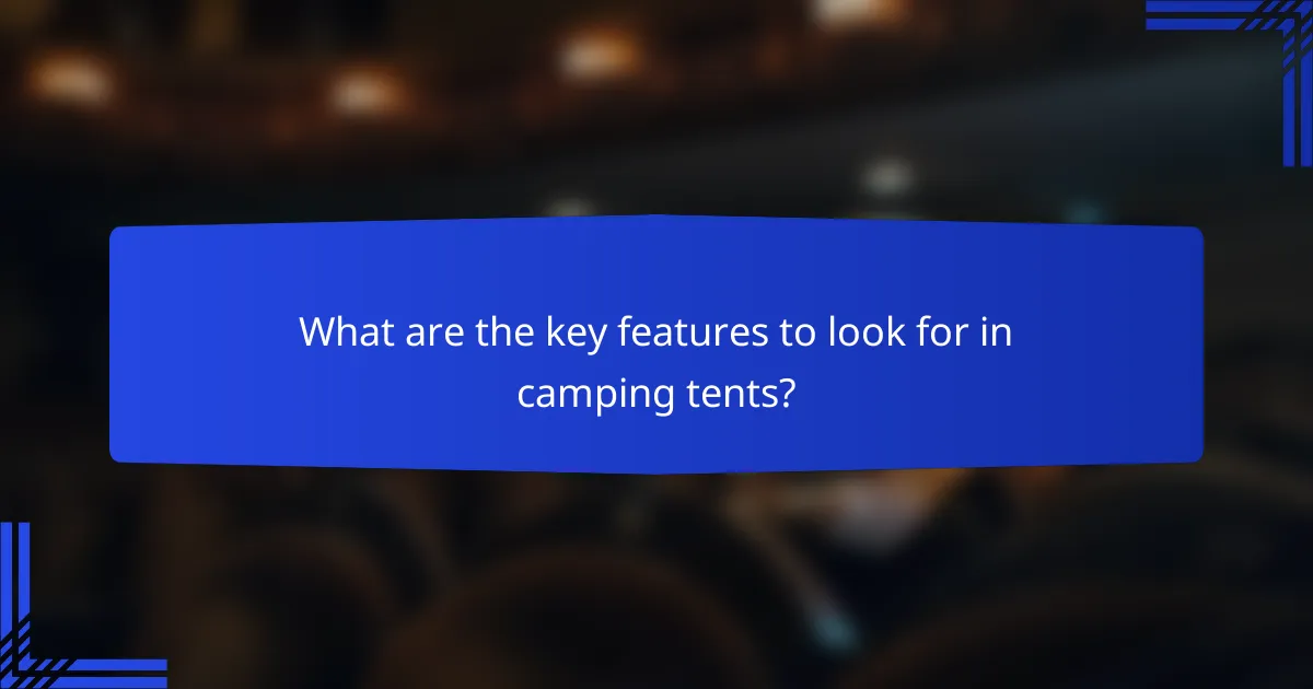 What are the key features to look for in camping tents?