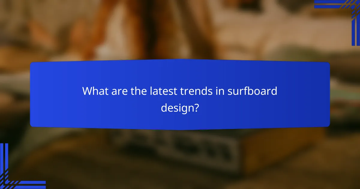 What are the latest trends in surfboard design?