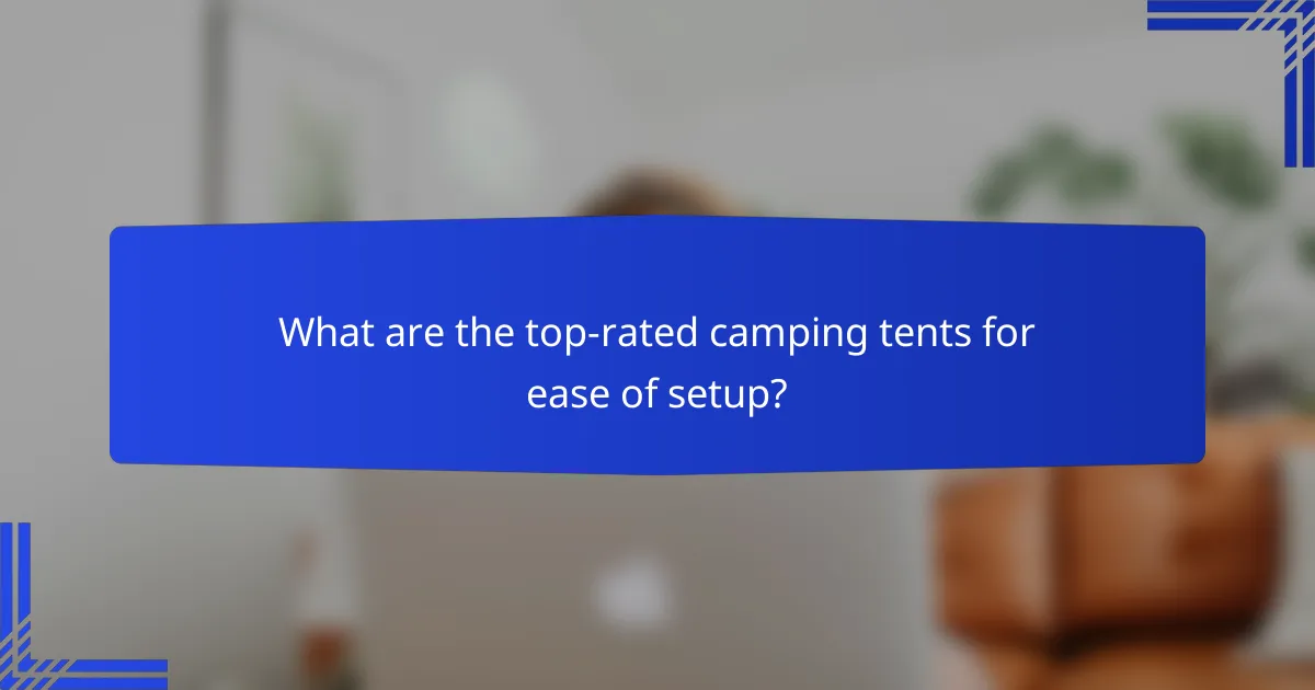 What are the top-rated camping tents for ease of setup?
