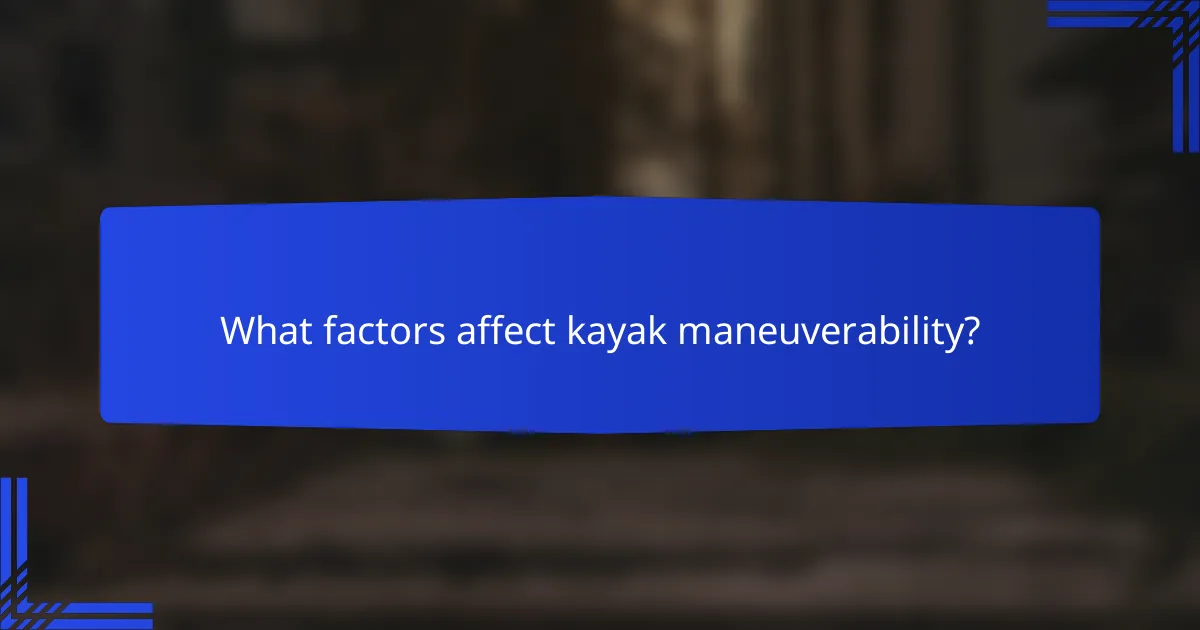 What factors affect kayak maneuverability?