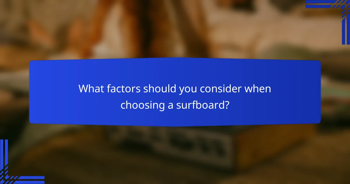 What factors should you consider when choosing a surfboard?