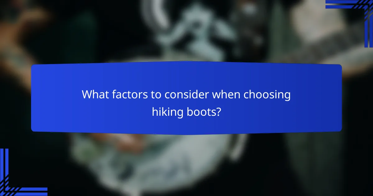 What factors to consider when choosing hiking boots?