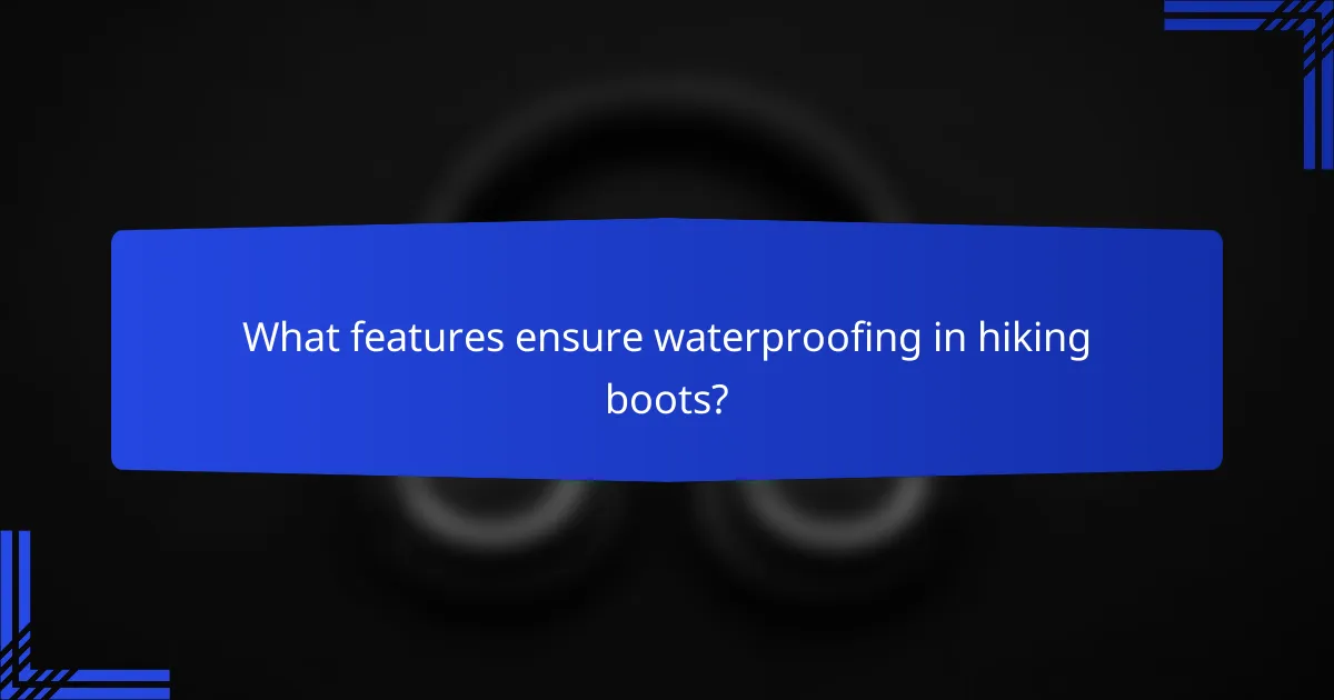 What features ensure waterproofing in hiking boots?