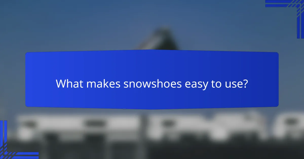 What makes snowshoes easy to use?