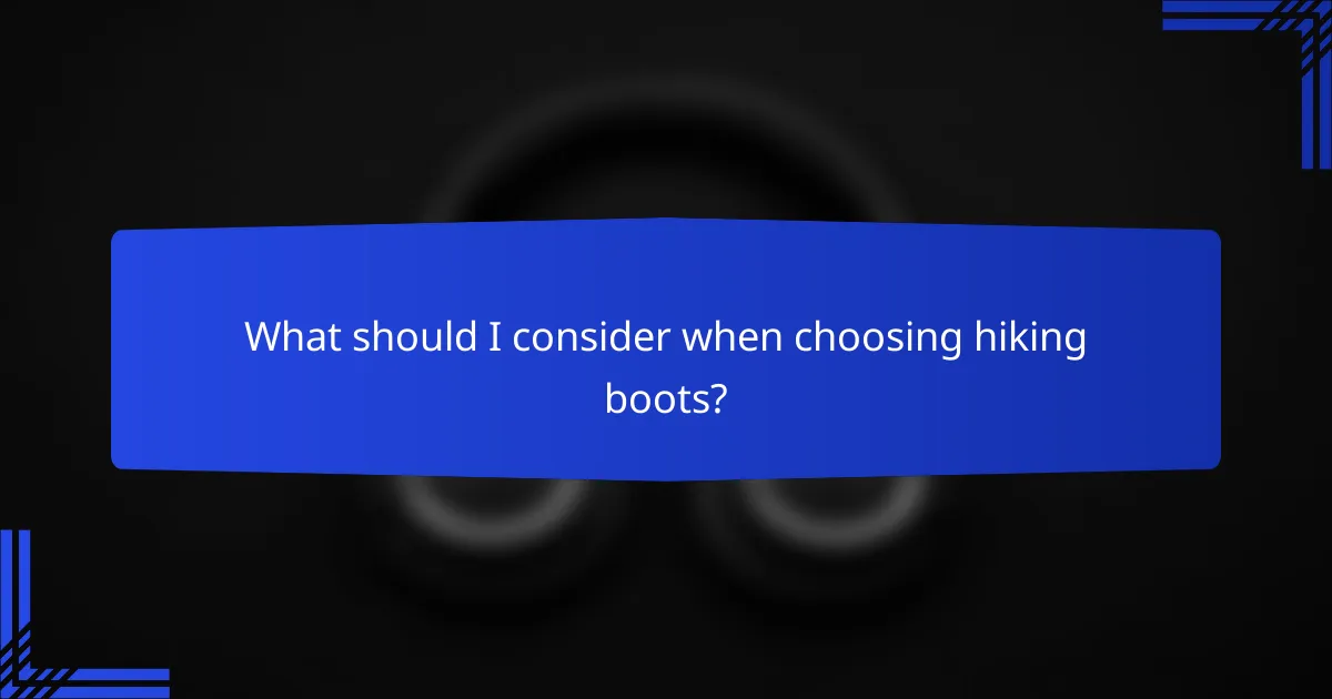What should I consider when choosing hiking boots?