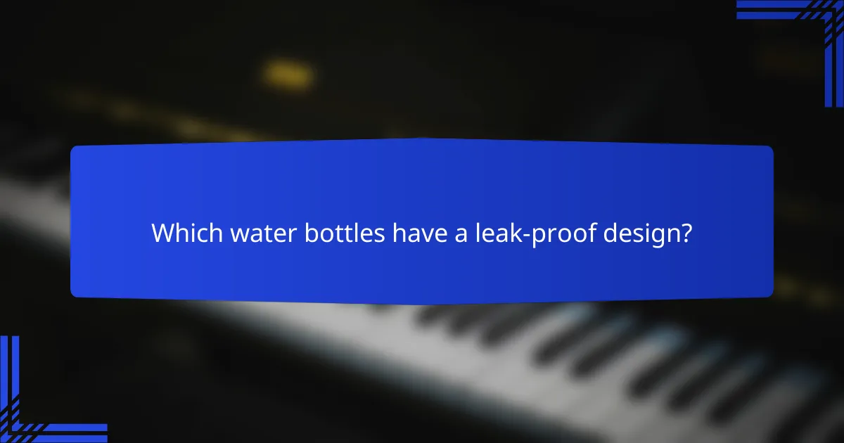Which water bottles have a leak-proof design?